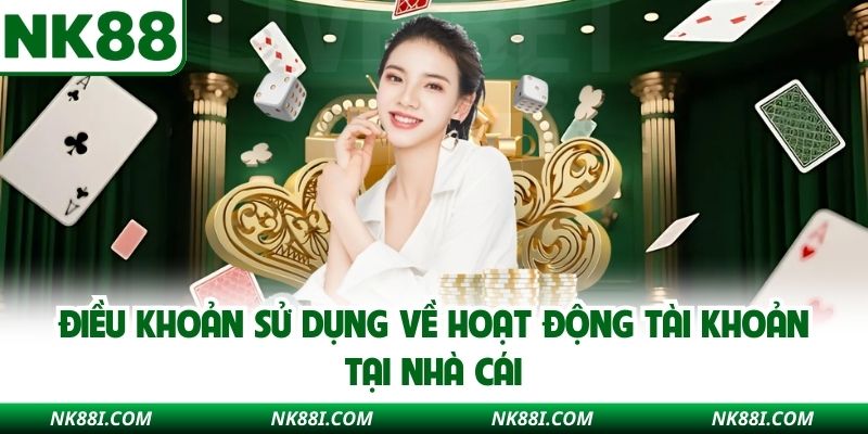 Điều khoản sử dụng về hoạt động tài khoản tại nhà cái