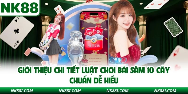 Giới thiệu chi tiết luật chơi bài sâm 10 cây chuẩn dễ hiểu