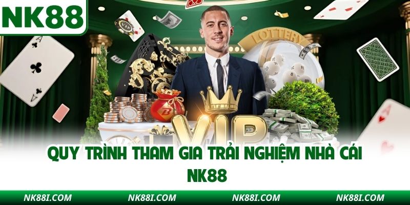 Quy trình tham gia trải nghiệm nhà cái NK88