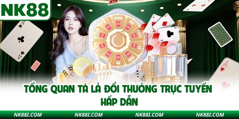 Tổng quan tá lả đổi thưởng trực tuyến hấp dẫn